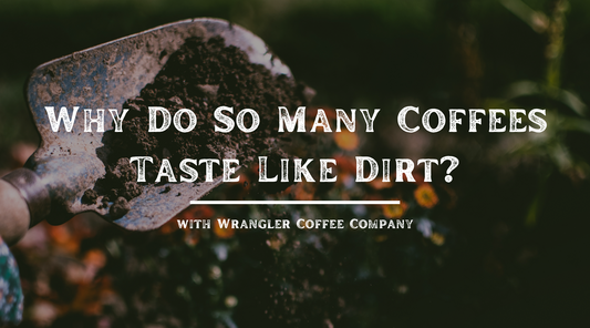 Why Do So Many Coffees Taste Like Dirt?