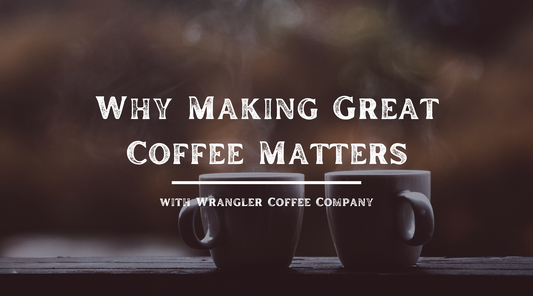 Why Making Great Coffee Matters