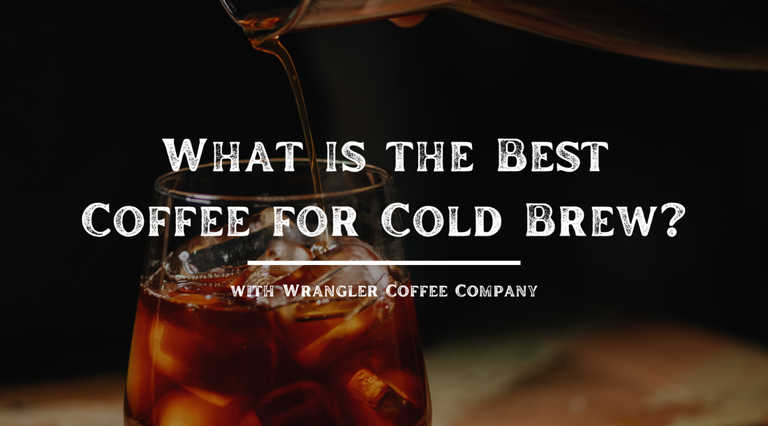What is the Best Coffee for Cold Brew?